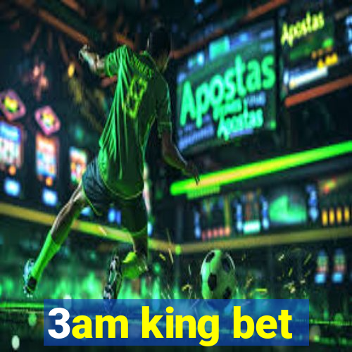 3am king bet